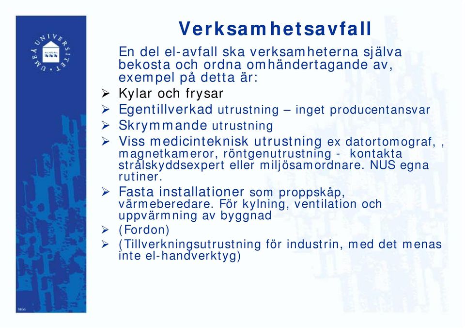 röntgenutrustning - kontakta strålskyddsexpert eller miljösamordnare. NUS egna rutiner.