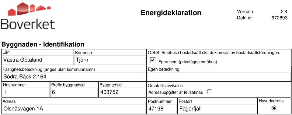 kommunnamn) Södra Bäck 2:164 O.B.S! Småhus i bostadsrätt ska deklareras av bostadsrättsföreningen.