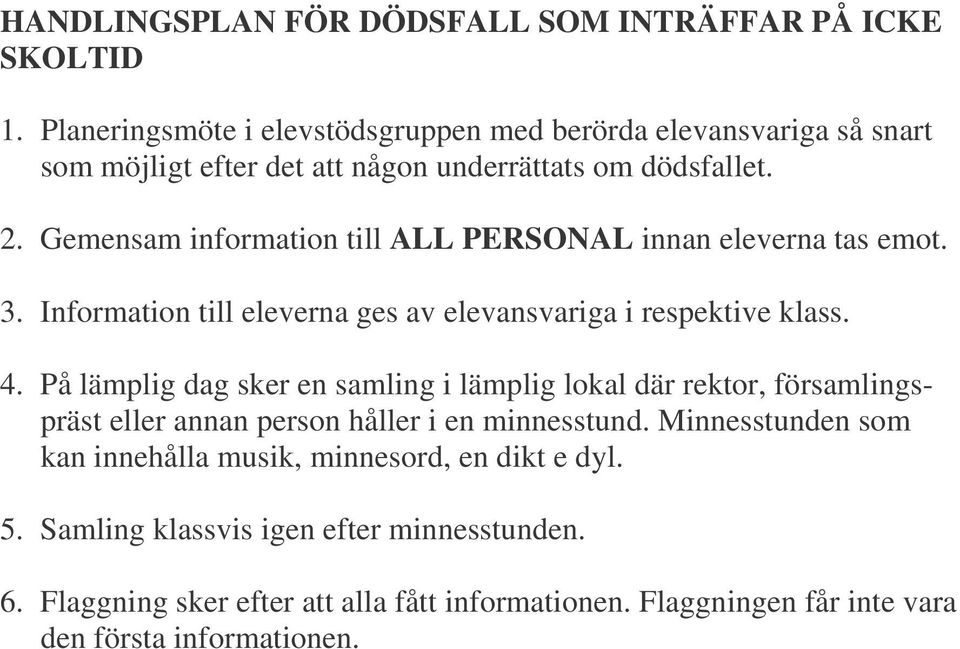 Gemensam information till ALL PERSONAL innan eleverna tas emot. 3. Information till eleverna ges av elevansvariga i respektive klass. 4.