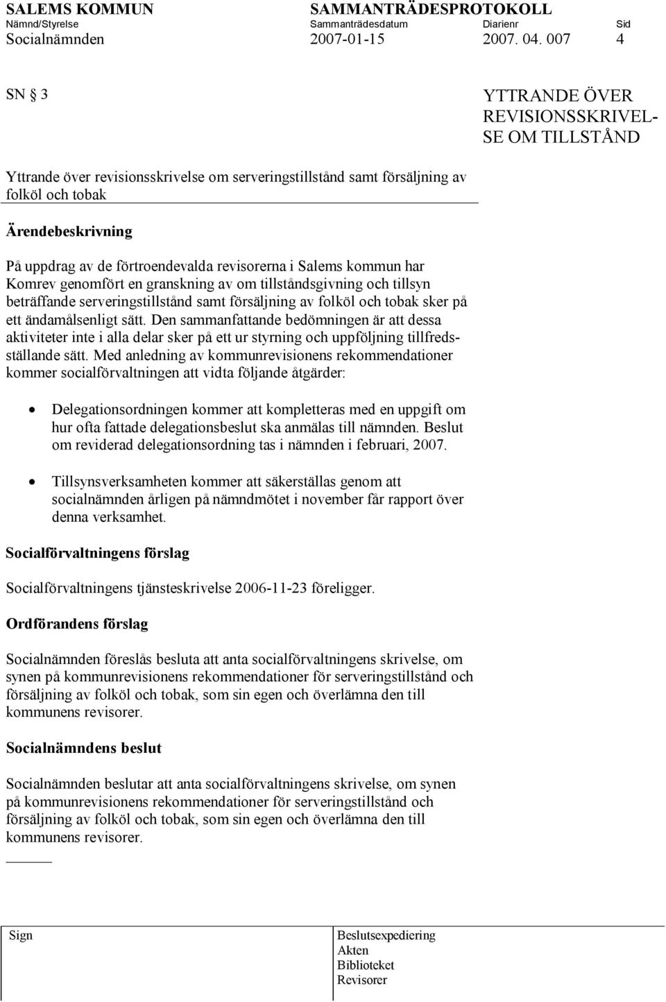 förtroendevalda revisorerna i Salems kommun har Komrev genomfört en granskning av om tillståndsgivning och tillsyn beträffande serveringstillstånd samt försäljning av folköl och tobak sker på ett