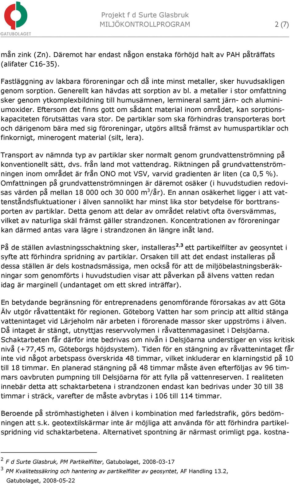 a metaller i stor omfattning sker genom ytkomplexbildning till humusämnen, lermineral samt järn- och aluminiumoxider.