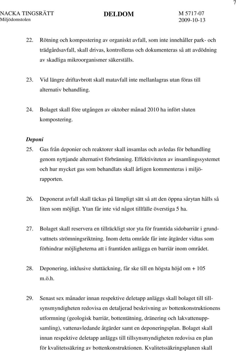 Gas från deponier och reaktorer skall insamlas och avledas för behandling genom nyttjande alternativt förbränning.