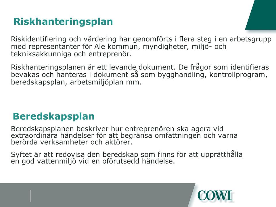 De frågor som identifieras bevakas och hanteras i dokument så som bygghandling, kontrollprogram, beredskapsplan, arbetsmiljöplan mm.