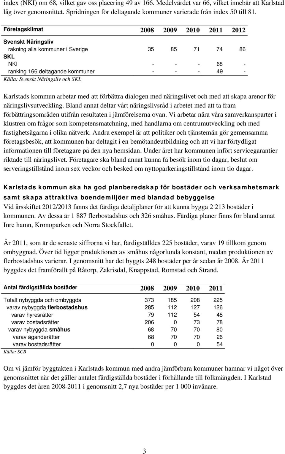 SKL Karlstads kommun arbetar med att förbättra dialogen med näringslivet och med att skapa arenor för näringslivsutveckling.