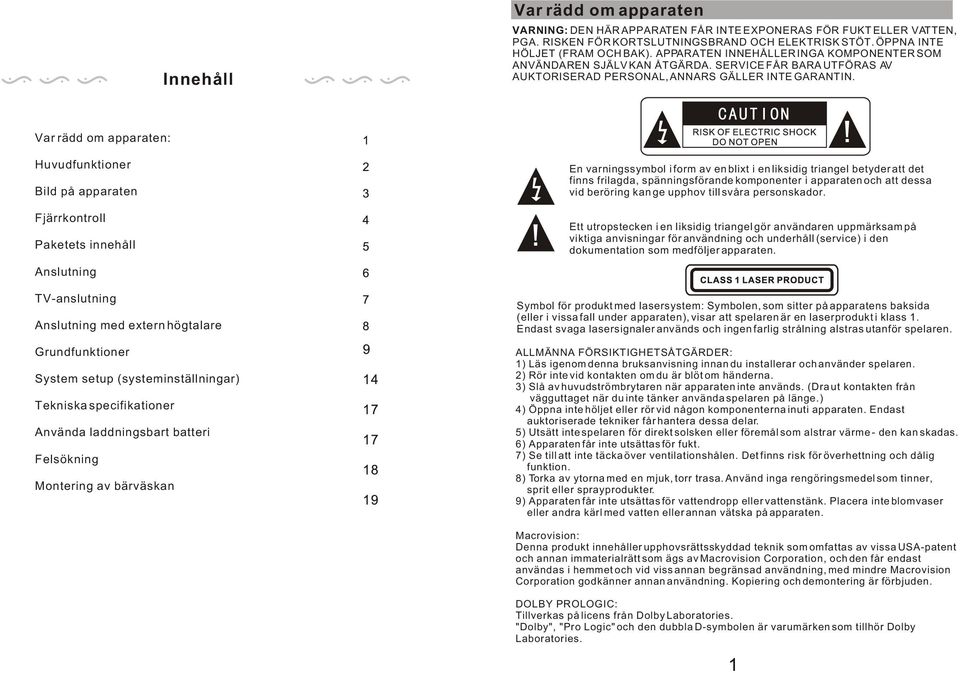 Var rädd om apparaten: Huvudfunktioner Bild på apparaten Fjärrkontroll Paketets innehåll Anslutning TV-anslutning Anslutning med extern högtalare System setup (systeminställningar) Tekniska