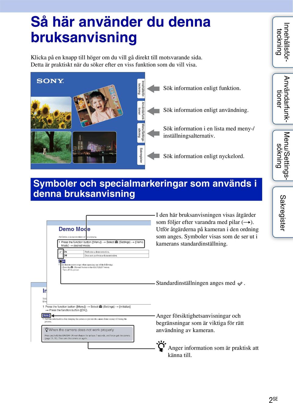 Symboler och specialmarkeringar som används i denna bruksanvisning I den här bruksanvisningen visas åtgärder som följer efter varandra med pilar (t).