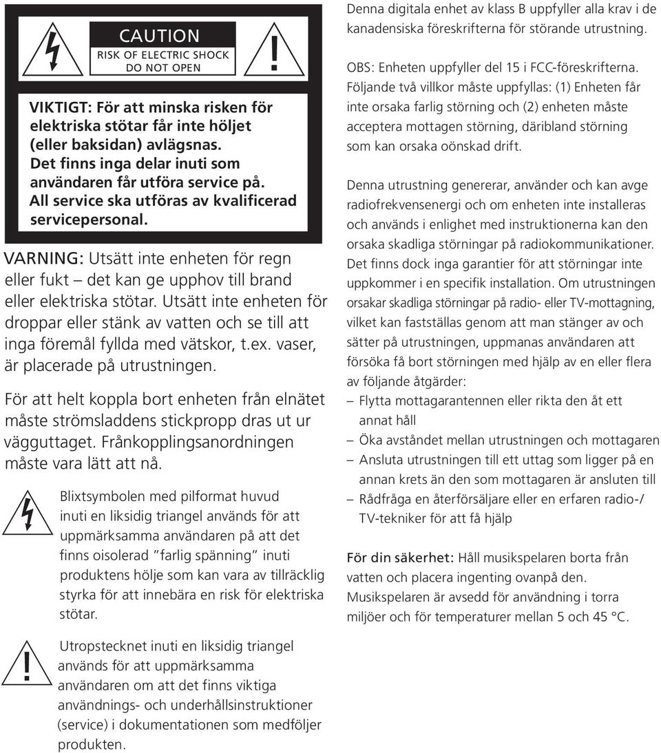 VARNING: Utsätt inte enheten för regn eller fukt det kan ge upphov till brand eller elektriska stötar.