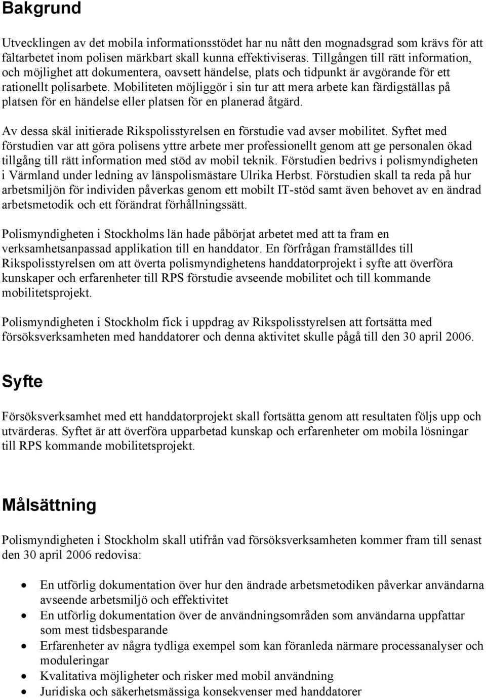 Mobiliteten möjliggör i sin tur att mera arbete kan färdigställas på platsen för en händelse eller platsen för en planerad åtgärd.