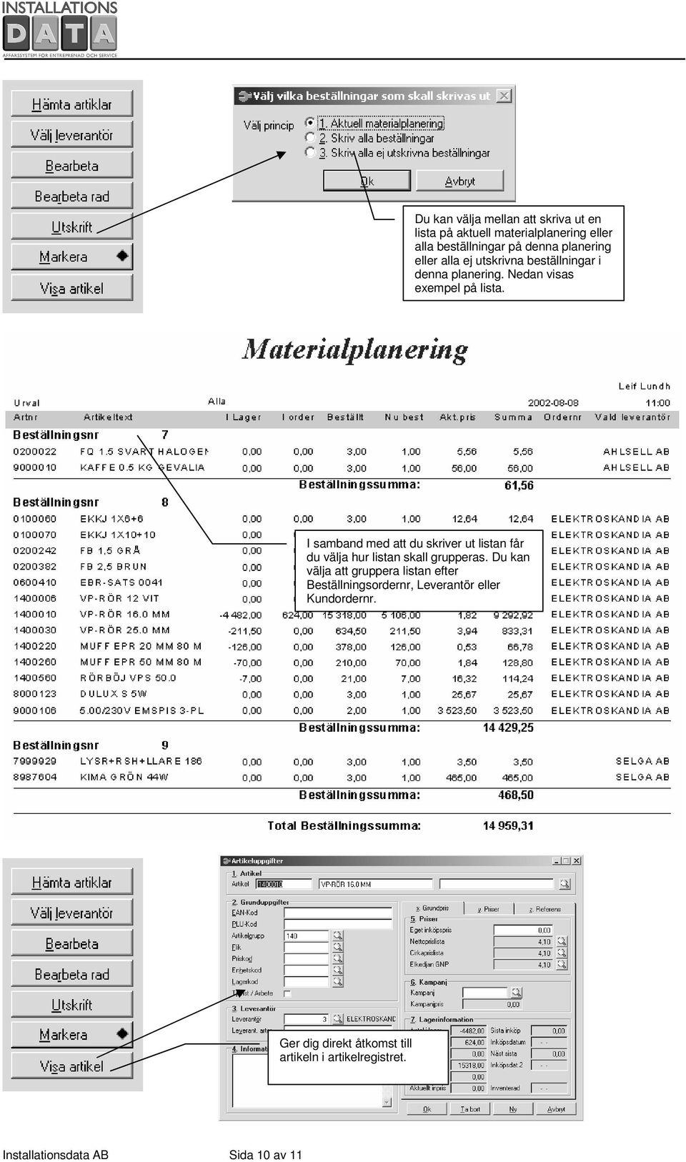 I samband med att du skriver ut listan får du välja hur listan skall grupperas.