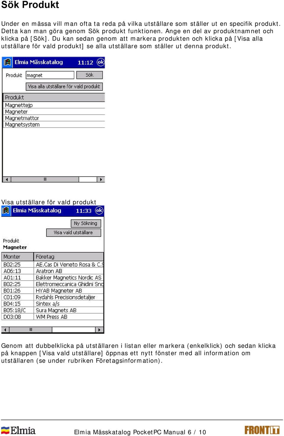 Du kan sedan genom att markera produkten och klicka på [Visa alla utställare för vald produkt] se alla utställare som ställer ut denna produkt.