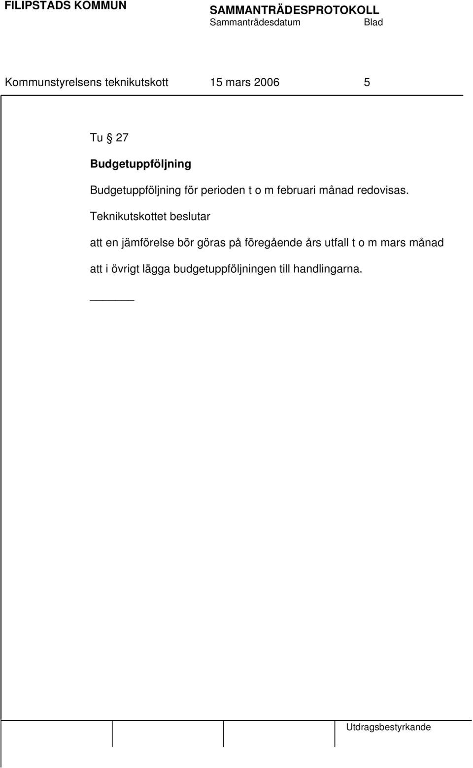Teknikutskottet beslutar att en jämförelse bör göras på föregående års