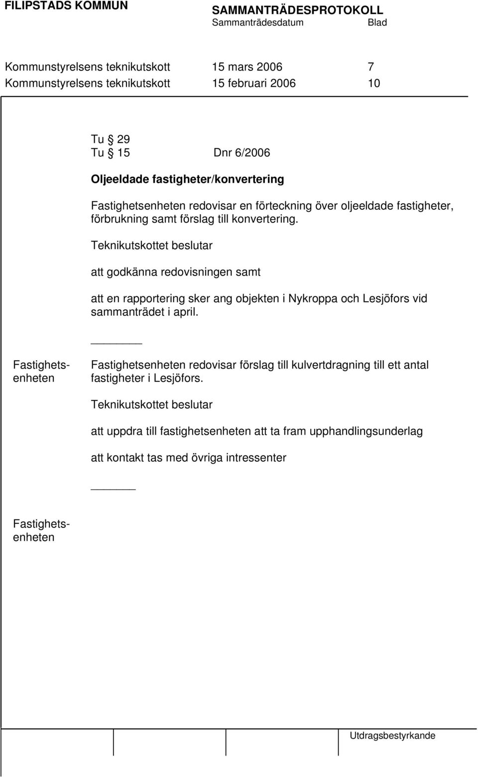 Teknikutskottet beslutar att godkänna redovisningen samt att en rapportering sker ang objekten i Nykroppa och Lesjöfors vid sammanträdet i april.