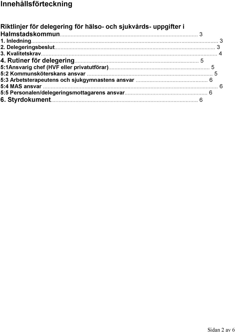 .. 5 5:1Ansvarig chef (HVF eller privatutförar)... 5 5:2 Kommunsköterskans ansvar.