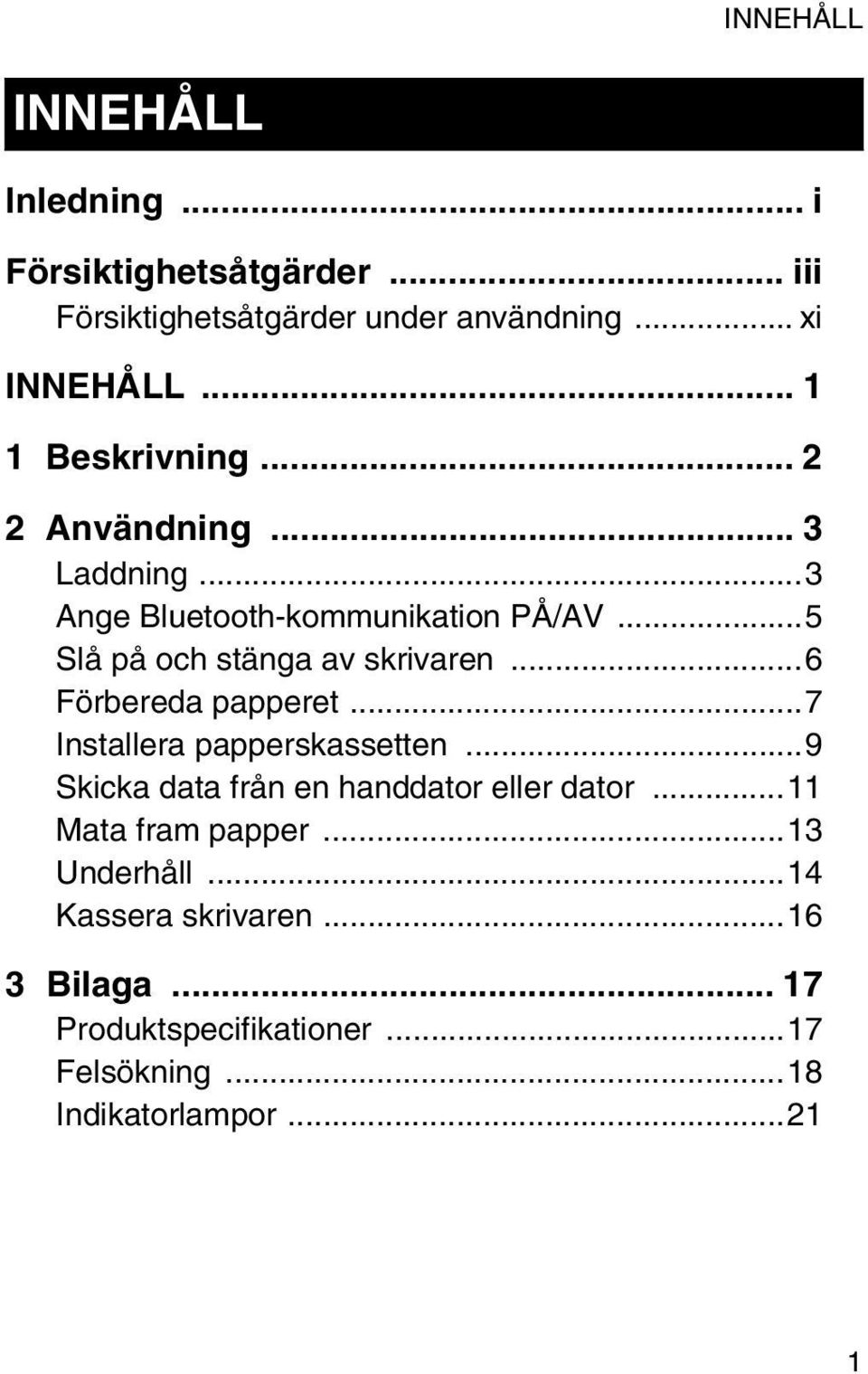 ..5 Slå på och stänga av skrivaren...6 Förbereda papperet...7 Installera papperskassetten.