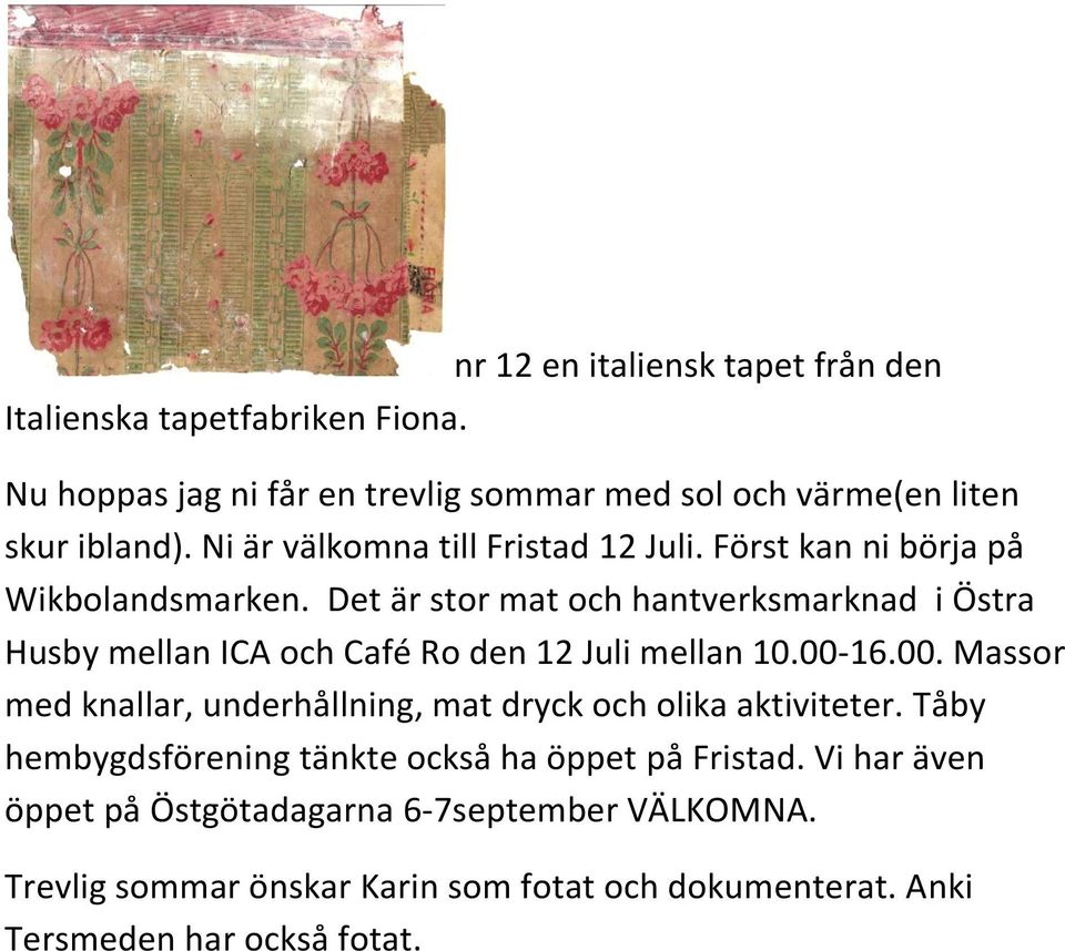 Det är stor mat och hantverksmarknad i Östra Husby mellan ICA och Café Ro den 12 Juli mellan 10.00-