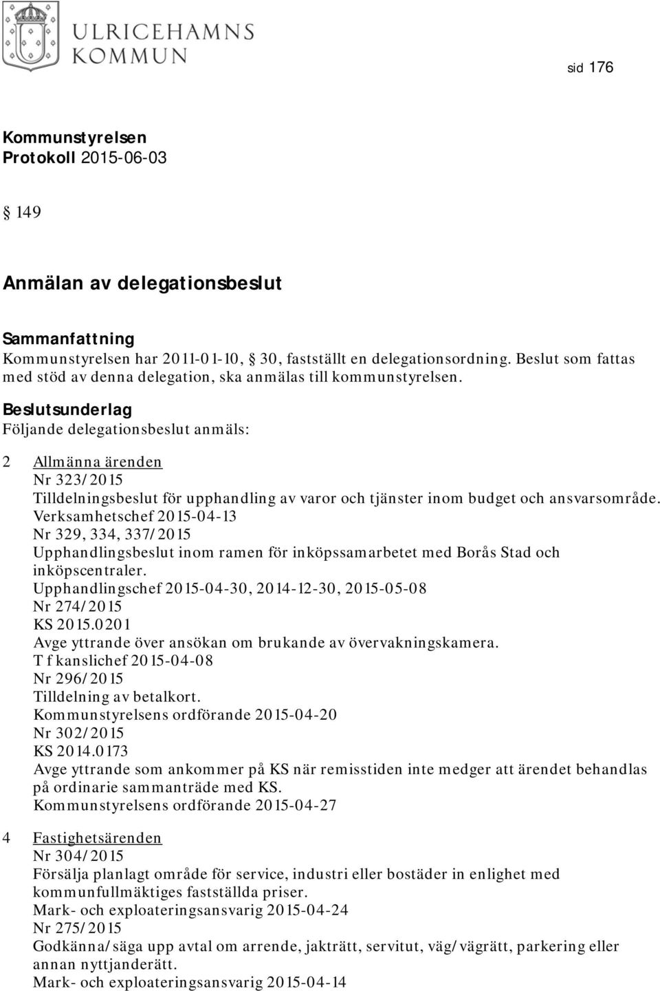 Verksamhetschef 2015-04-13 Nr 329, 334, 337/2015 Upphandlingsbeslut inom ramen för inköpssamarbetet med Borås Stad och inköpscentraler.