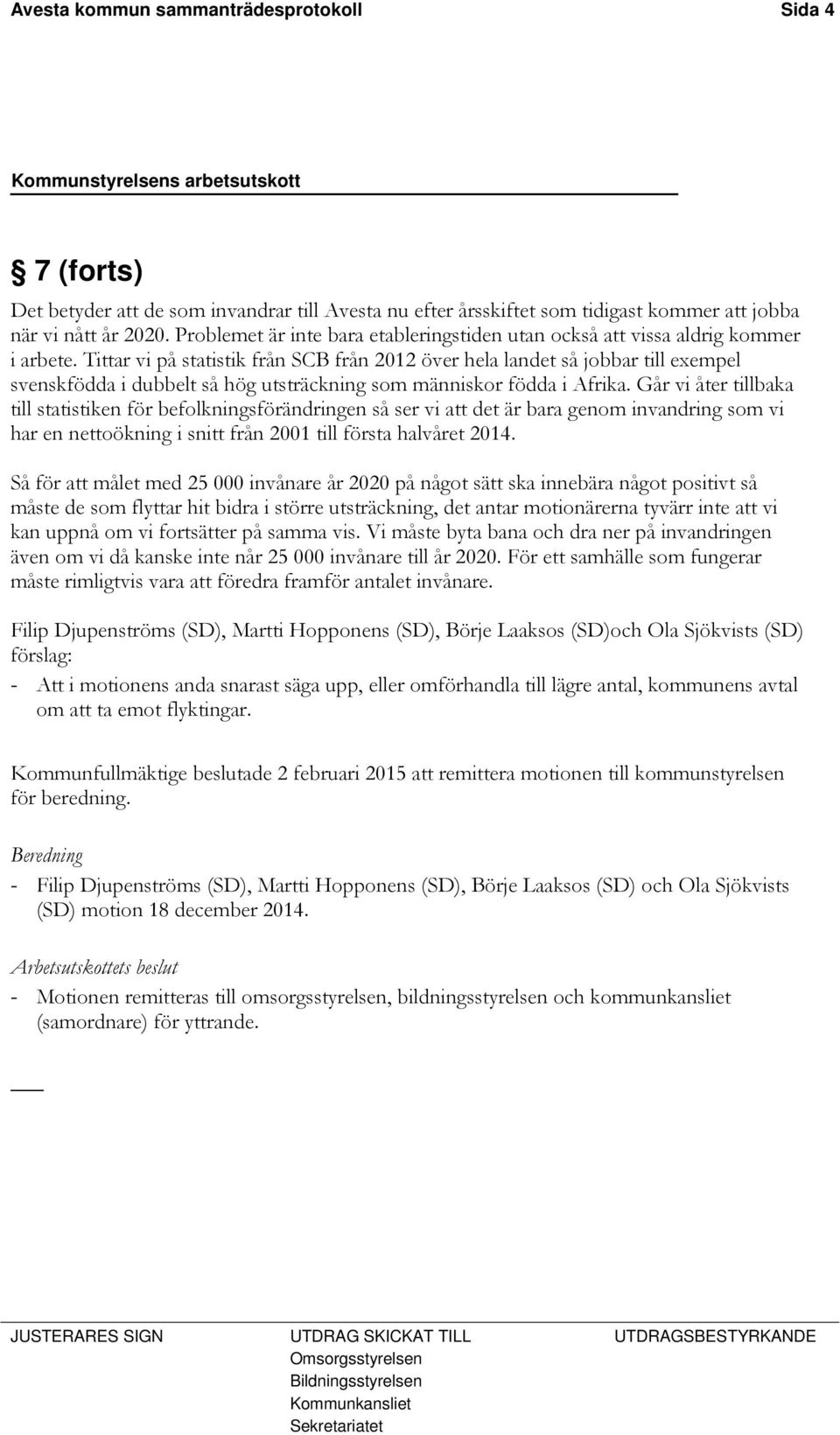 Tittar vi på statistik från SCB från 2012 över hela landet så jobbar till exempel svenskfödda i dubbelt så hög utsträckning som människor födda i Afrika.