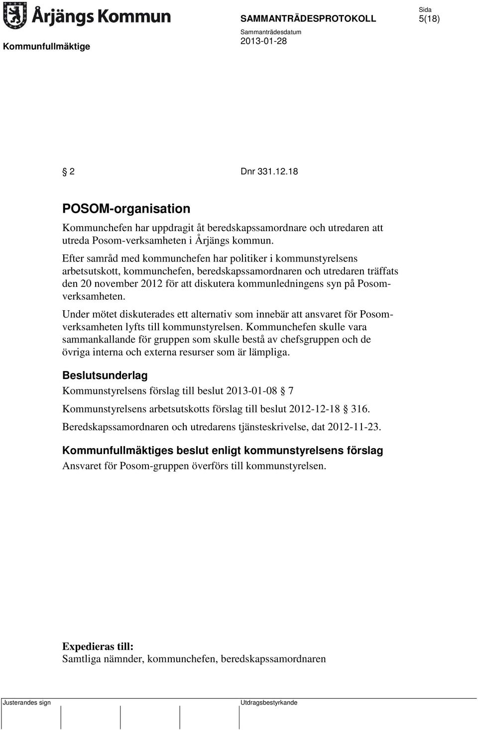 Posomverksamheten. Under mötet diskuterades ett alternativ som innebär att ansvaret för Posomverksamheten lyfts till kommunstyrelsen.