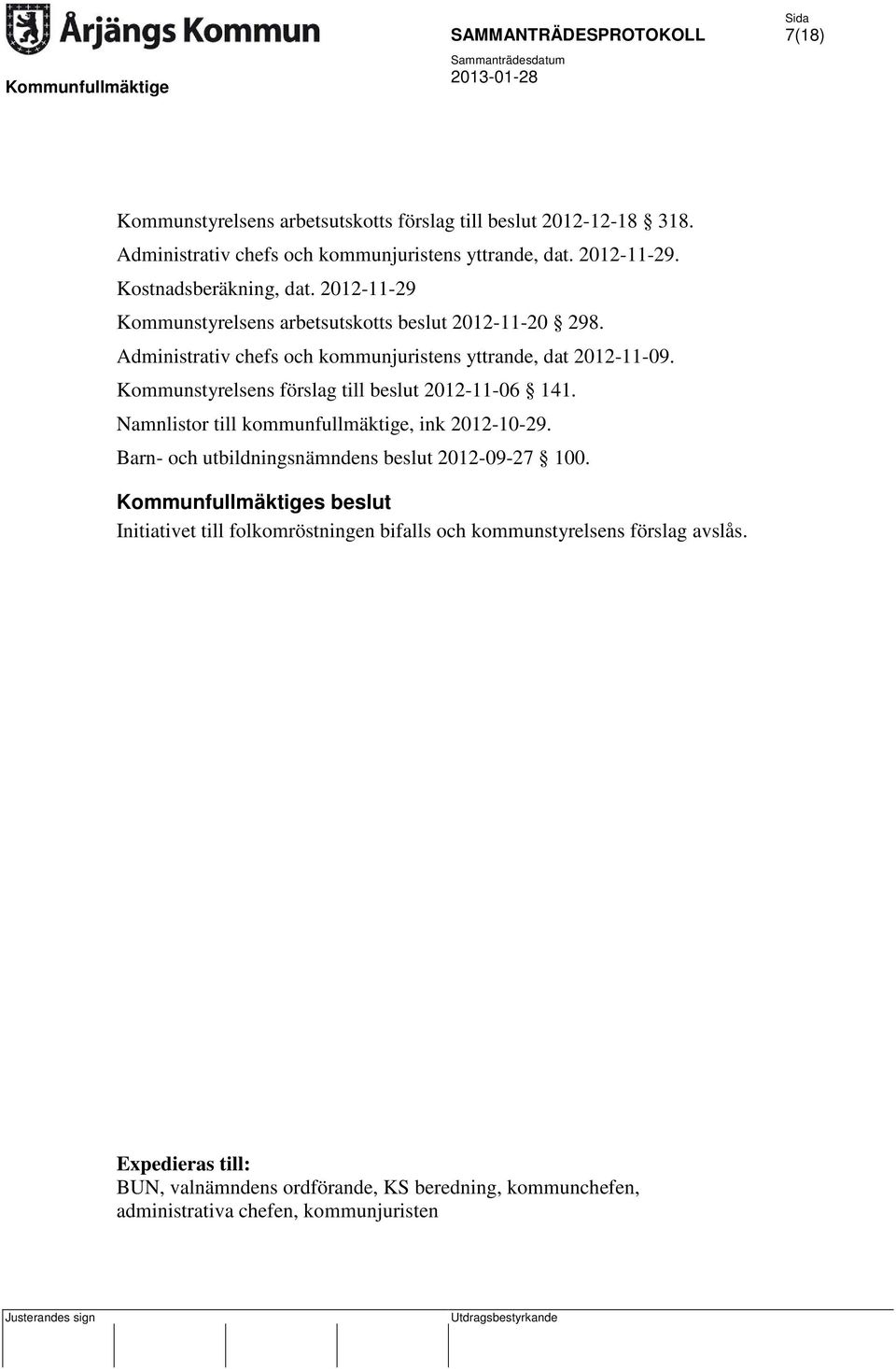 Kommunstyrelsens förslag till beslut 2012-11-06 141. Namnlistor till kommunfullmäktige, ink 2012-10-29. Barn- och utbildningsnämndens beslut 2012-09-27 100.