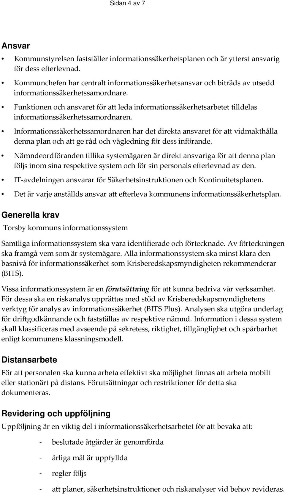 Funktionen och ansvaret för att leda informationssäkerhetsarbetet tilldelas informationssäkerhetssamordnaren.