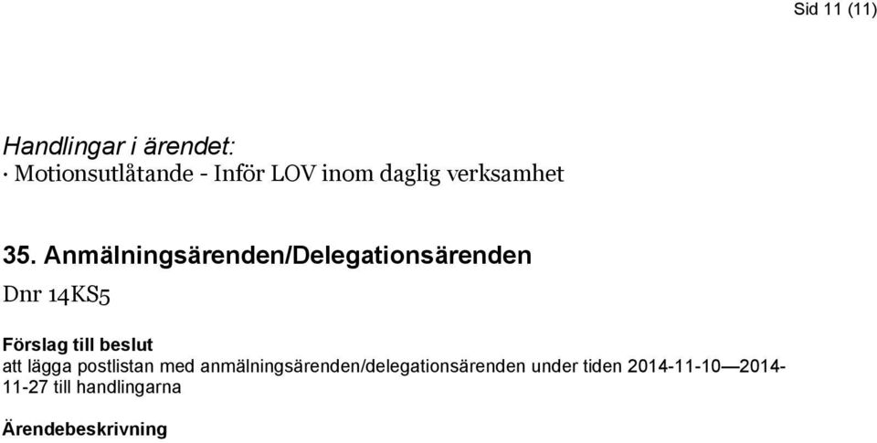 Anmälningsärenden/Delegationsärenden Dnr 14KS5 att lägga