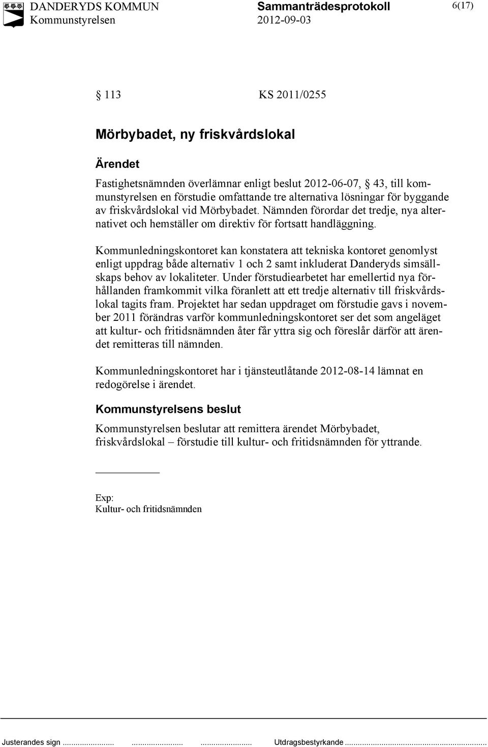 Kommunledningskontoret kan konstatera att tekniska kontoret genomlyst enligt uppdrag både alternativ 1 och 2 samt inkluderat Danderyds simsällskaps behov av lokaliteter.