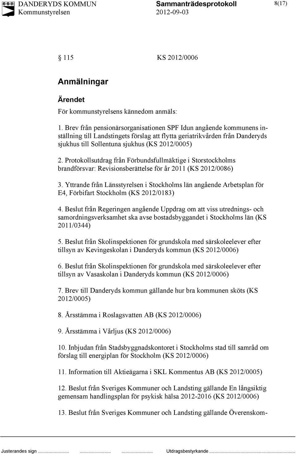 Protokollsutdrag från Förbundsfullmäktige i Storstockholms brandförsvar: Revisionsberättelse för år 2011 (KS 2012/0086) 3.