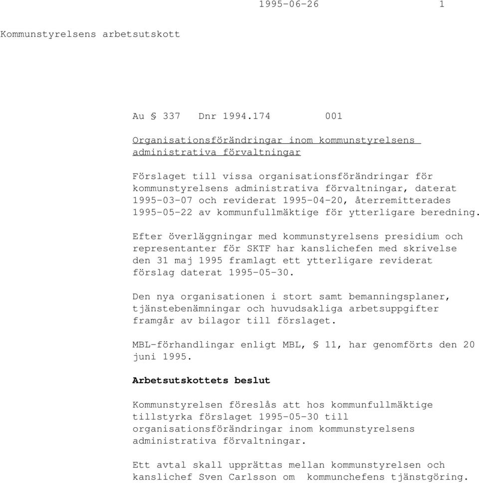 1995-03-07 och reviderat 1995-04-20, återremitterades 1995-05-22 av kommunfullmäktige för ytterligare beredning.