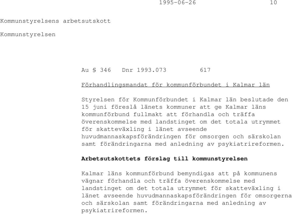 förhandla och träffa överenskommelse med landstinget om det totala utrymmet för skatteväxling i länet avseende huvudmannaskapsförändringen för omsorgen och särskolan samt förändringarna med