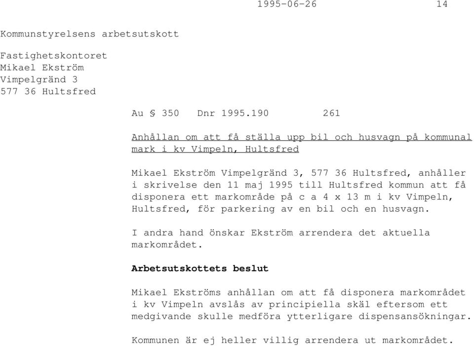 1995 till Hultsfred kommun att få disponera ett markområde på c a 4 x 13 m i kv Vimpeln, Hultsfred, för parkering av en bil och en husvagn.