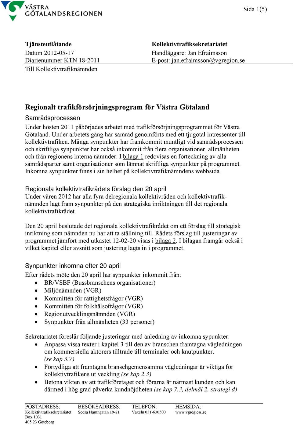 Under arbetets gång har samråd genomförts med ett tjugotal intressenter till kollektivtrafiken.