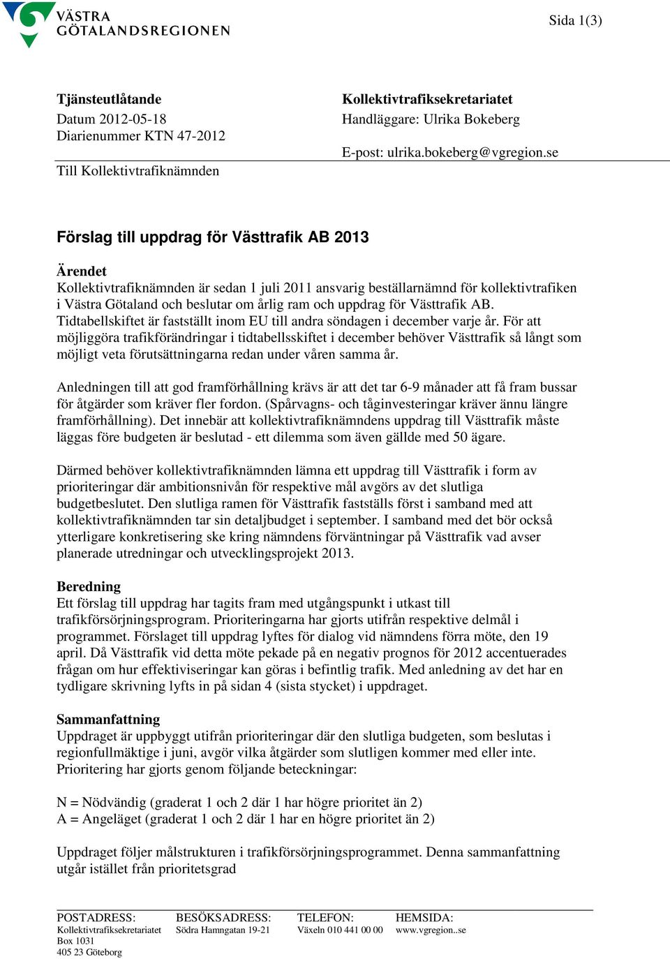 uppdrag för Västtrafik AB. Tidtabellskiftet är fastställt inom EU till andra söndagen i december varje år.