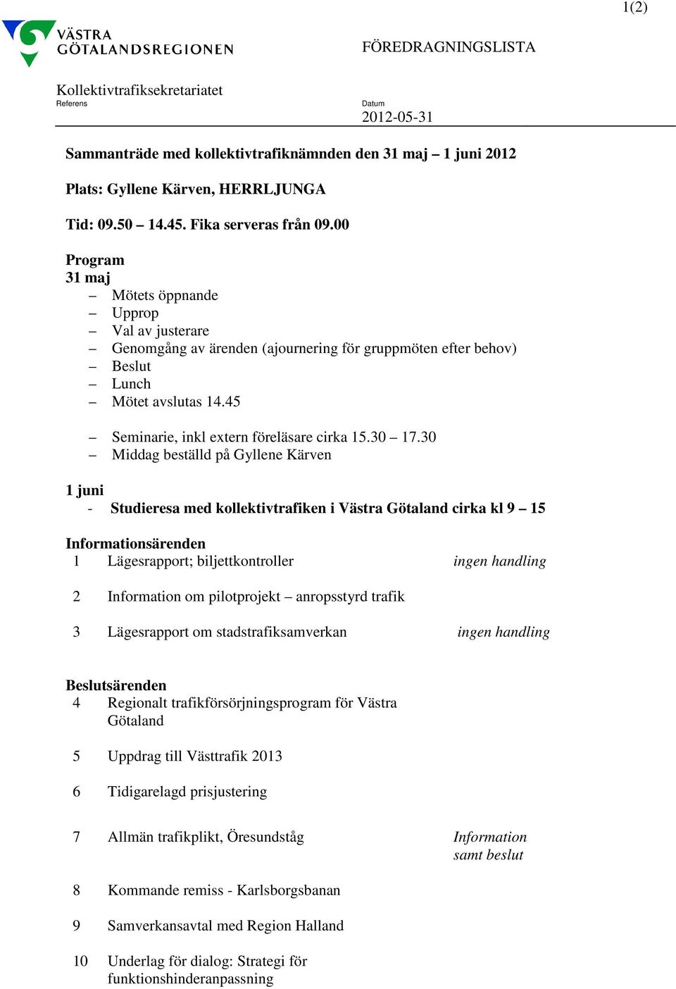 45 Seminarie, inkl extern föreläsare cirka 15.30 17.