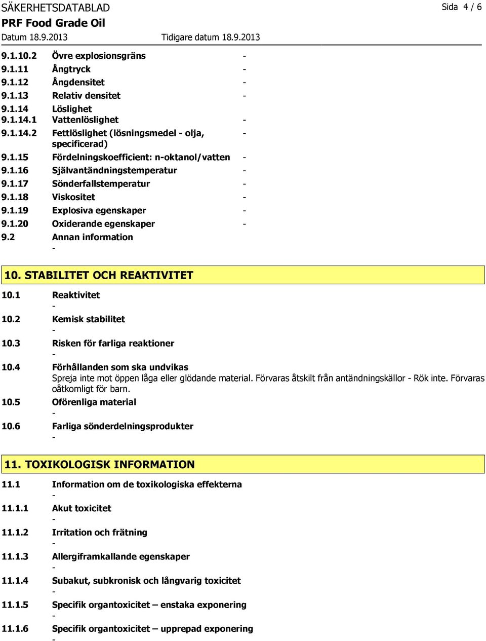 2 Annan information 10. STABILITET OCH REAKTIVITET 10.1 Reaktivitet 10.2 Kemisk stabilitet 10.3 Risken för farliga reaktioner 10.