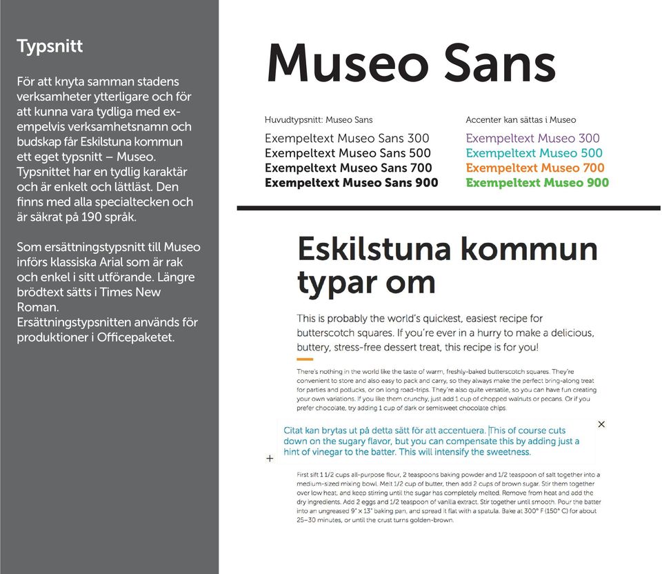 Museo Sans Huvudtypsnitt: Museo Sans Exempeltext Museo Sans 300 Exempeltext Museo Sans 500 Exempeltext Museo Sans 700 Exempeltext Museo Sans 900 Accenter kan sättas i Museo Exempeltext Museo