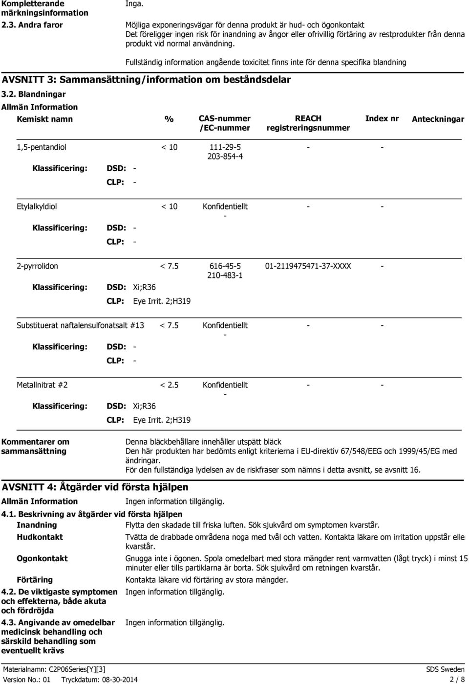 normal användning. Fullständig information angående toxicitet finns inte för denna specifika blandning AVSNITT 3: Sammansättning/information om beståndsdelar 3.2.