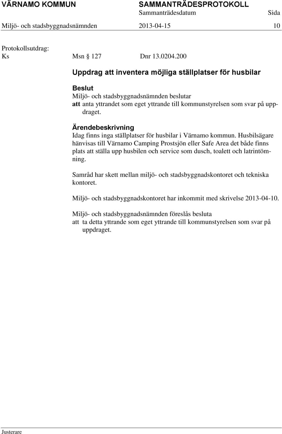 Idag finns inga ställplatser för husbilar i Värnamo kommun.