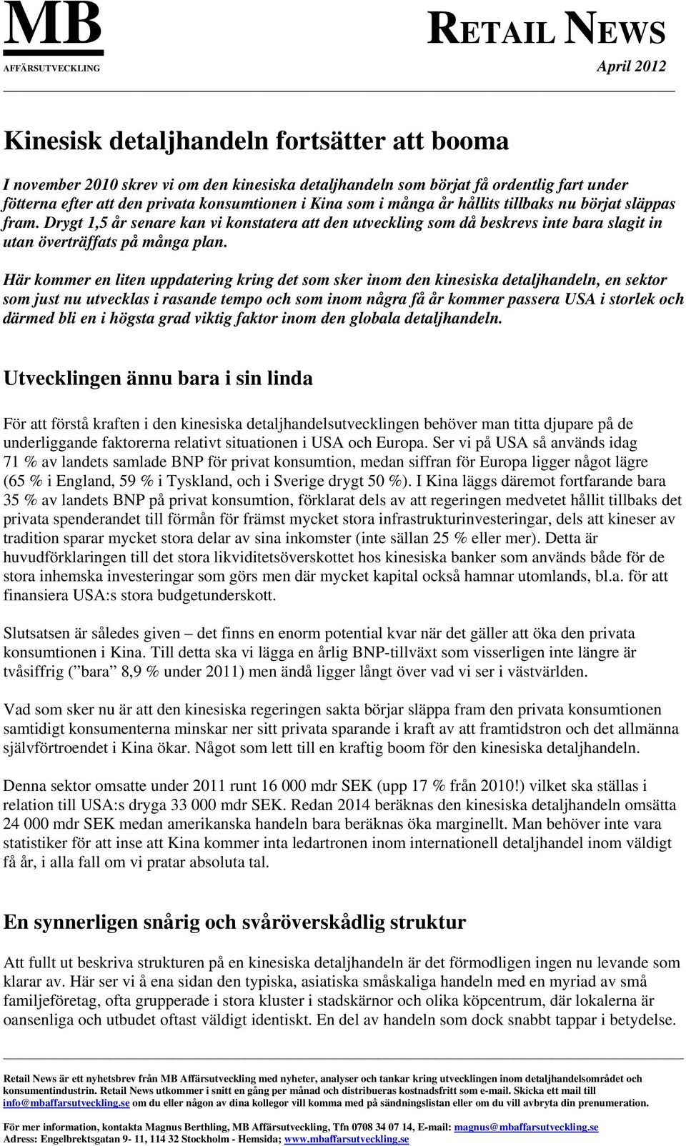 Här kommer en liten uppdatering kring det som sker inom den kinesiska detaljhandeln, en sektor som just nu utvecklas i rasande tempo och som inom några få år kommer passera USA i storlek och därmed