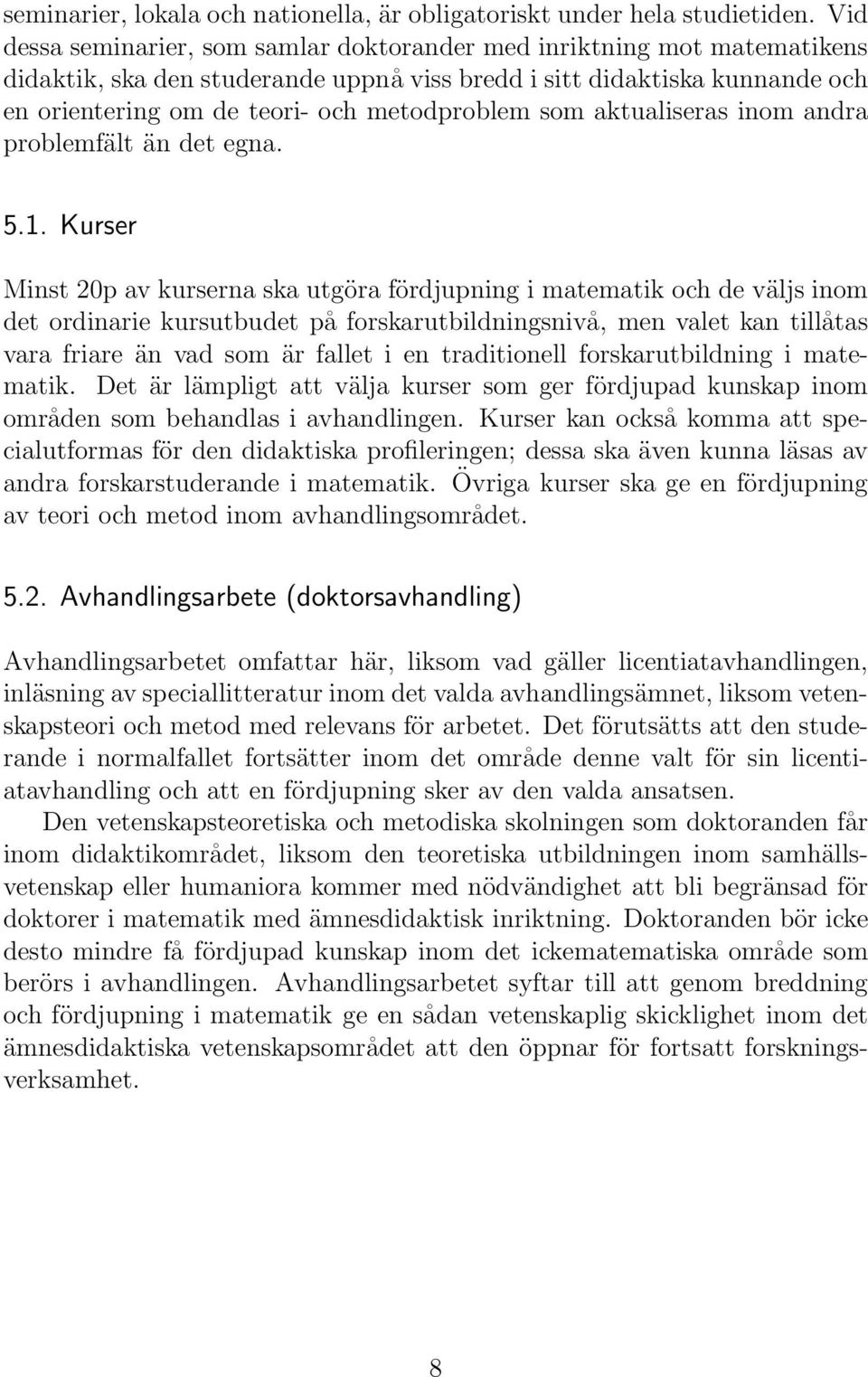 som aktualiseras inom andra problemfält än det egna. 5.1.