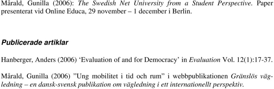 Publicerade artiklar Hanberger, Anders (2006) Evaluation of and for Democracy in Evaluation Vol.