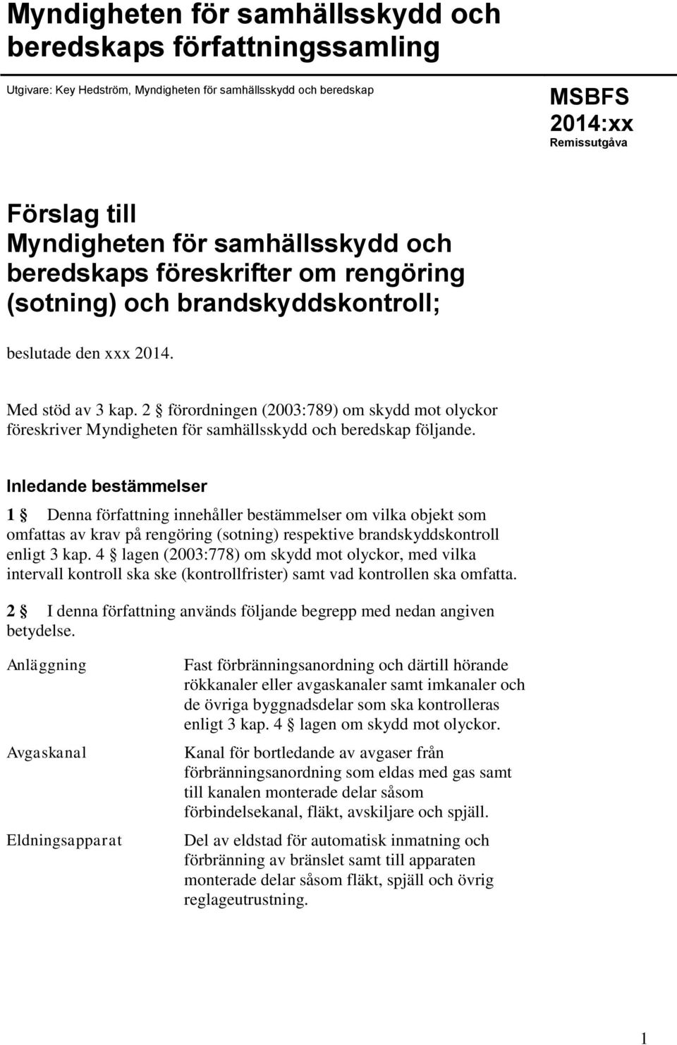 2 förordningen (2003:789) om skydd mot olyckor föreskriver Myndigheten för samhällsskydd och beredskap följande.