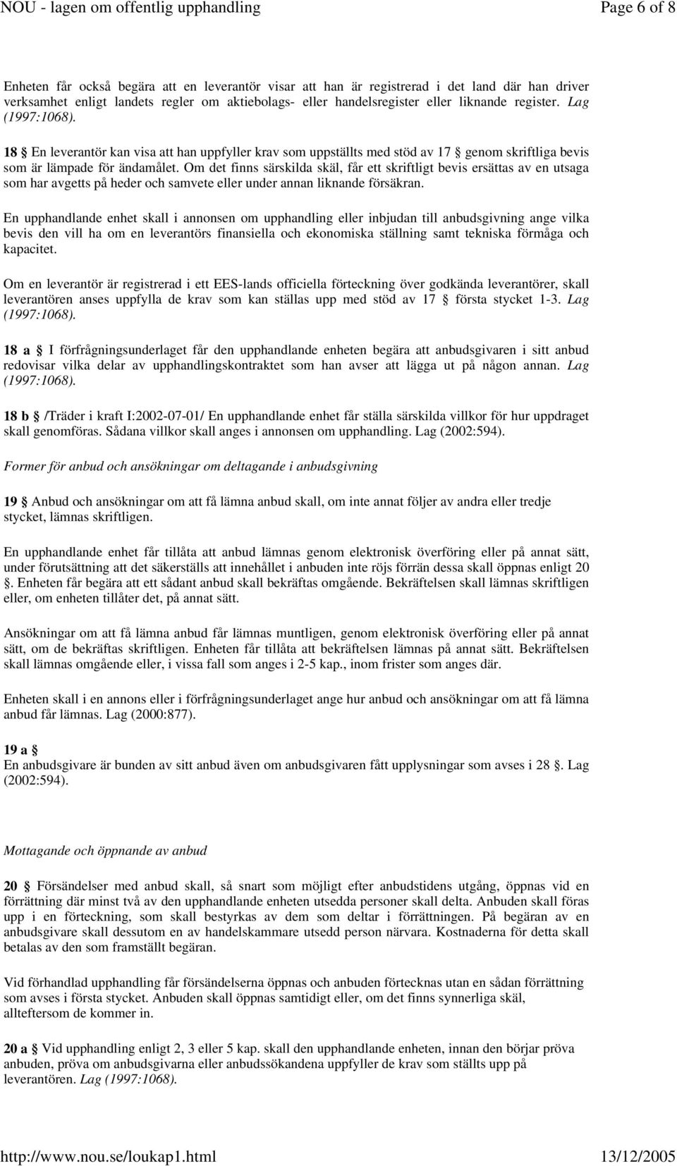 liknande register. Lag (1997:1068). 18 En leverantör kan visa att han uppfyller krav som uppställts med stöd av 17 genom skriftliga bevis som är lämpade för ändamålet.