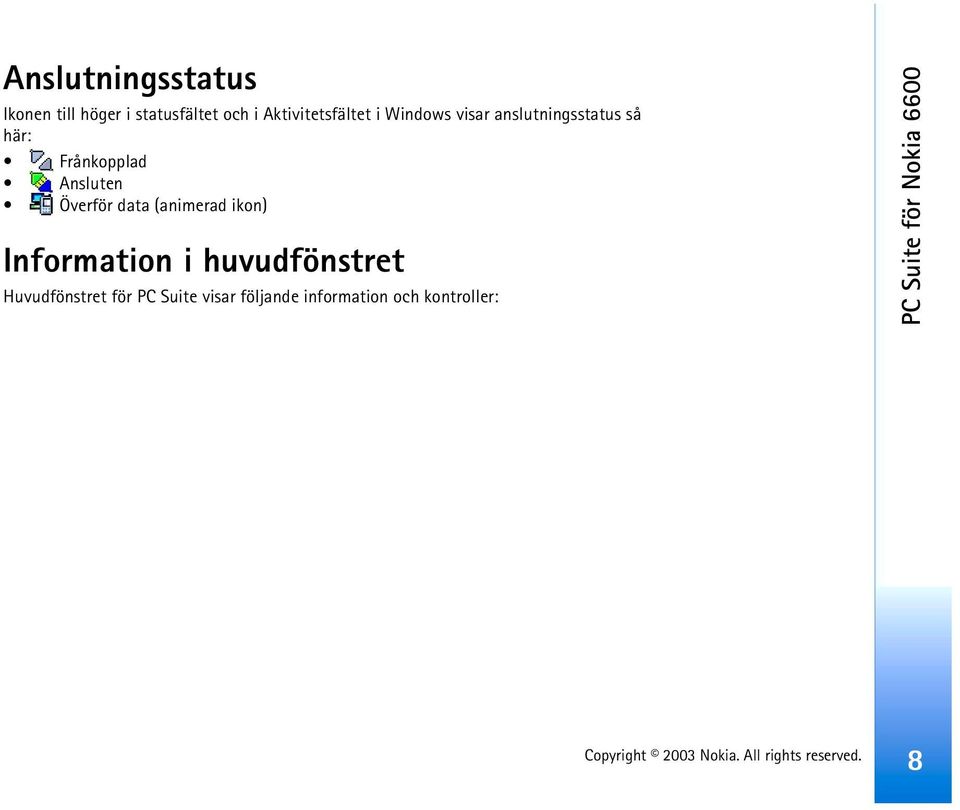 Ansluten Överför data (animerad ikon) Information i huvudfönstret