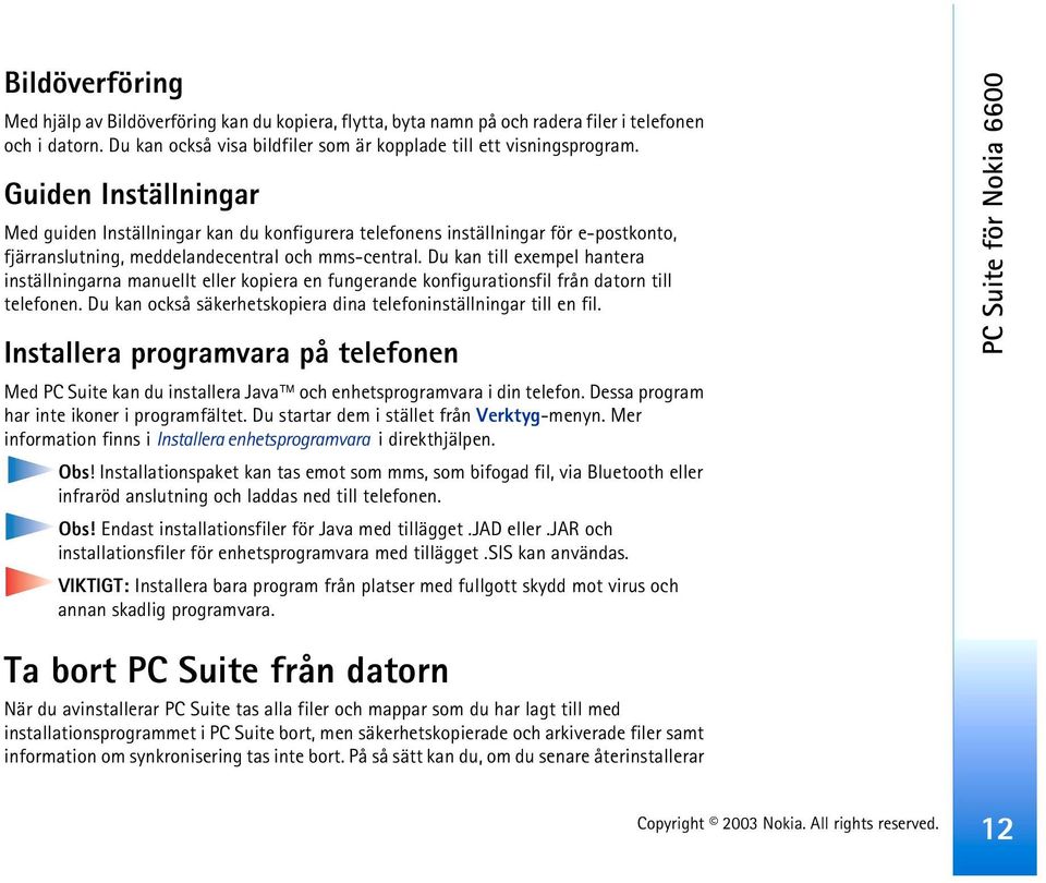 Du kan till exempel hantera inställningarna manuellt eller kopiera en fungerande konfigurationsfil från datorn till telefonen. Du kan också säkerhetskopiera dina telefoninställningar till en fil.