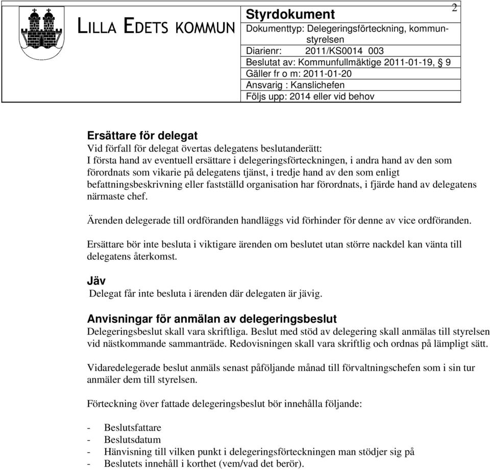 Ärenden delegerade till ordföranden handläggs vid förhinder för denne av vice ordföranden.