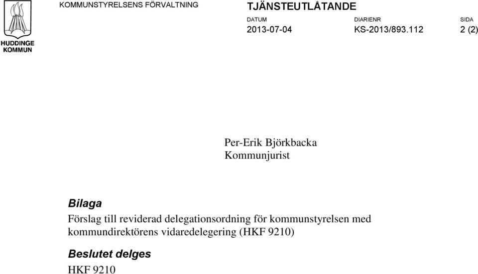 112 2 (2) Per-Erik Björkbacka Kommunjurist Bilaga Förslag till