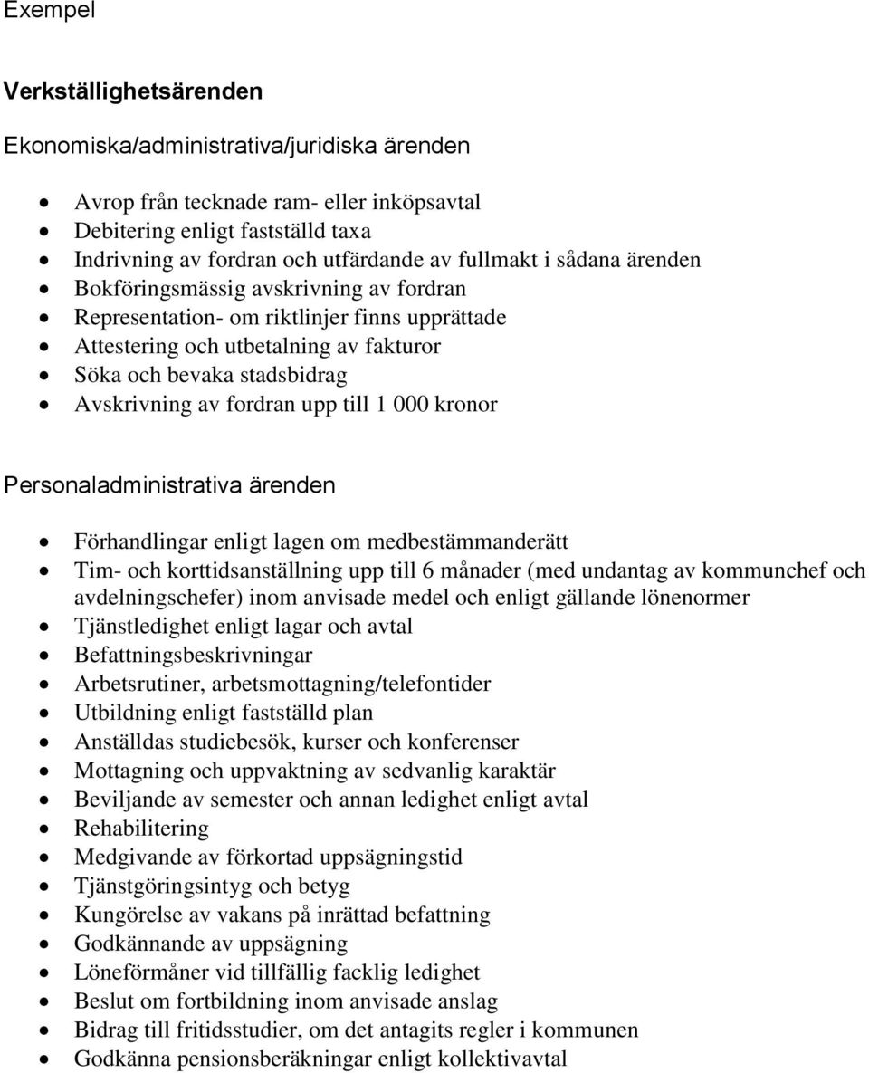 fordran upp till 1 000 kronor Personaladministrativa ärenden Förhandlingar enligt lagen om medbestämmanderätt Tim- och korttidsanställning upp till 6 månader (med undantag av kommunchef och