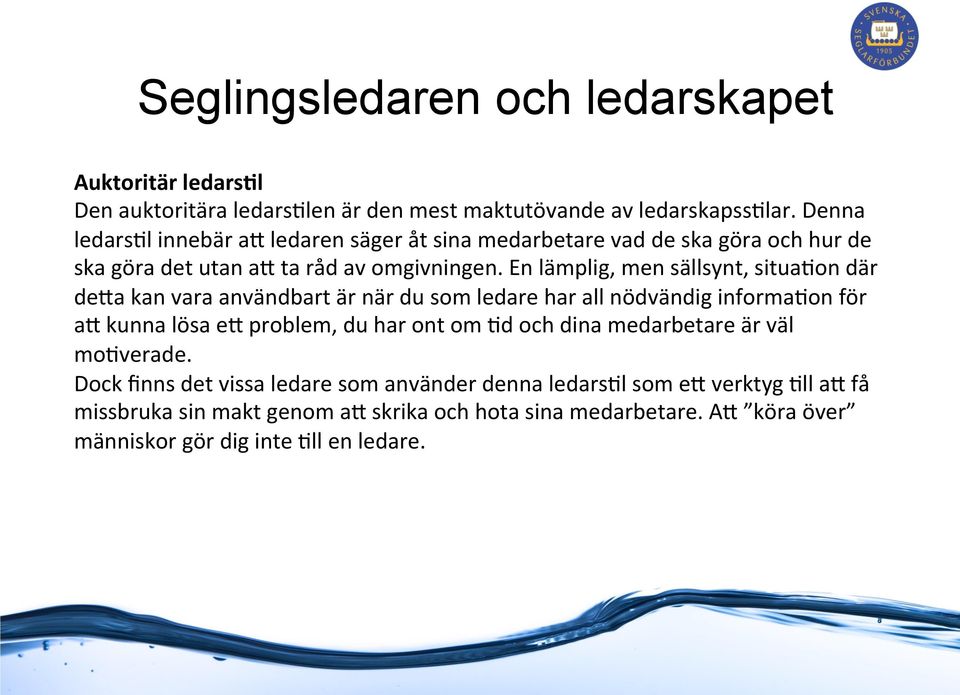 En lämplig, men sällsynt, situa0on där de7a kan vara användbart är när du som ledare har all nödvändig informa0on för a7 kunna lösa e7 problem, du har