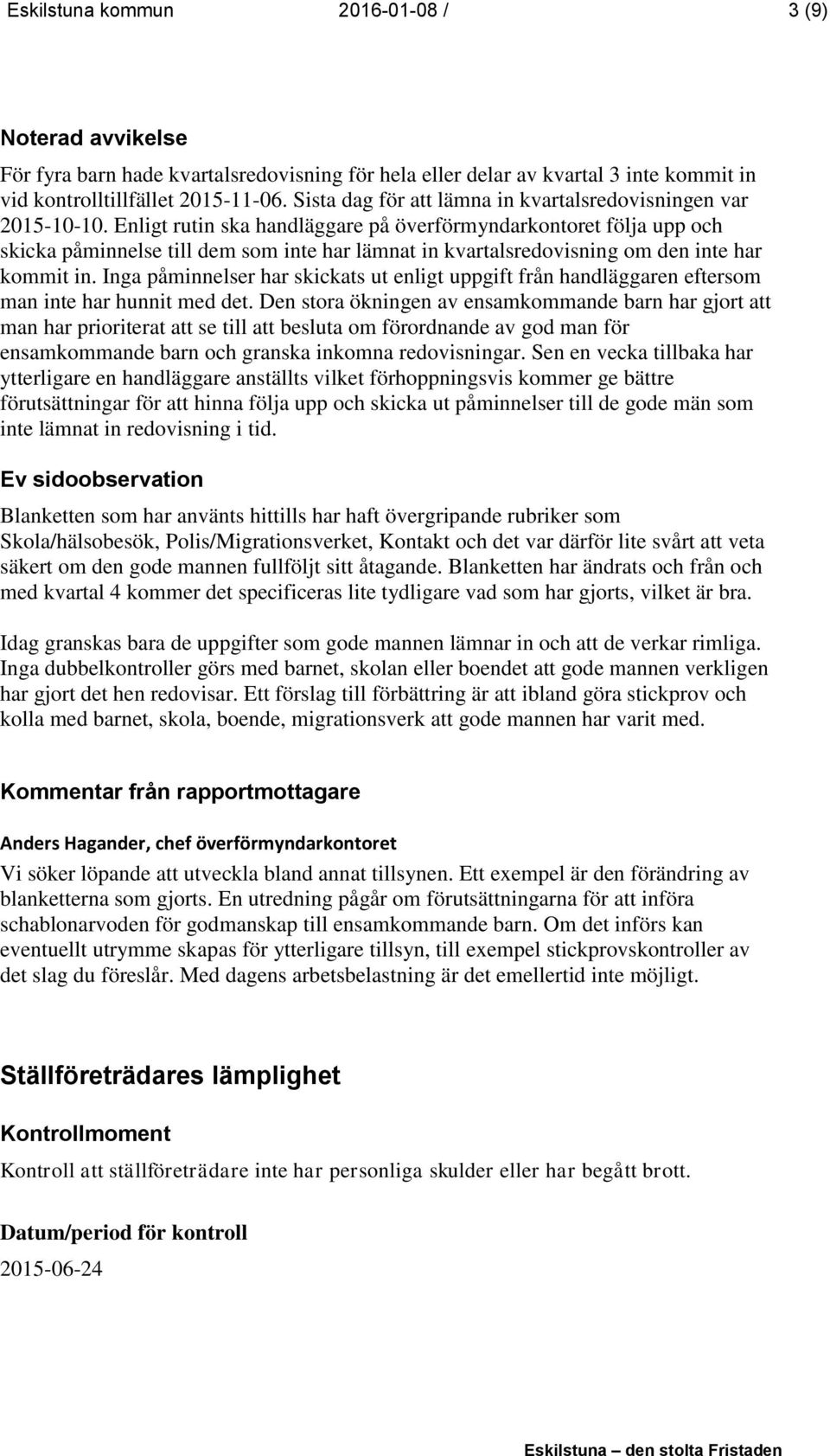 Enligt rutin ska handläggare på överförmyndarkontoret följa upp och skicka påminnelse till dem som inte har lämnat in kvartalsredovisning om den inte har kommit in.