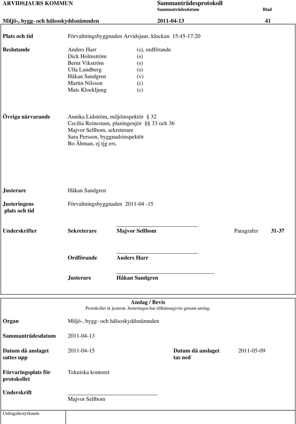 Majvor Sellbom, sekreterare Sara Persson, byggnadsinspektör Bo Åhman, ej tjg ers.